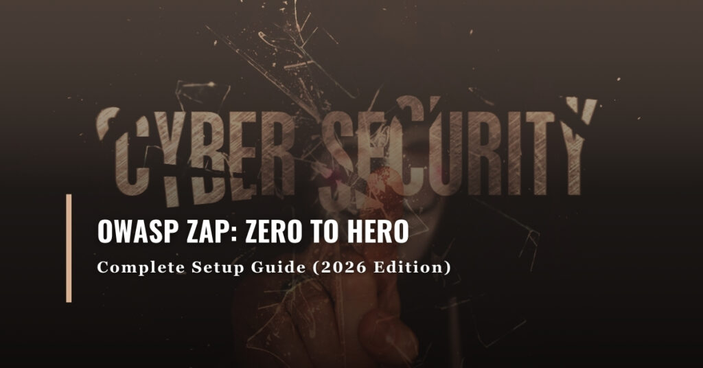 OWASP ZAP Complete Setup Guide (2026 Edition)