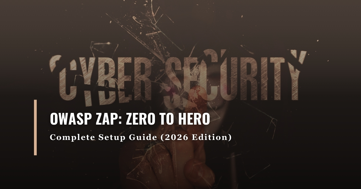 OWASP ZAP Complete Setup Guide (2026 Edition)